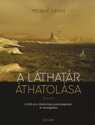 A láthatár áthatolása - A Föld arca Közép-Ázsia pusztaságaiban és sivatagaiban - Művészet  témájú könyvek és olvasmányok