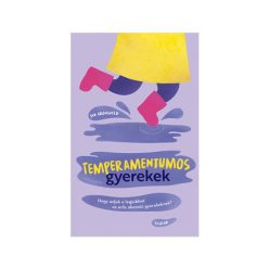 Temperamentumos gyerekek - Hogy adjuk a legjobbat az erős akaratú gyerekeknek? - Családi kapcsolatok  témájú könyvek és olvasmányok