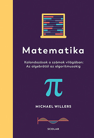 Matematika - Az algebrától az algoritmusokig: Kalandozások a számok világában - Matematika, fizika természetgyógyászati és alternatív szemléletű könyvek