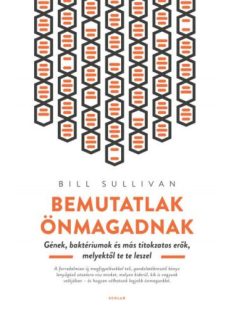   Bemutatlak önmagadnak - Gének, baktériumok és más titokzatos erők, melyektől te te leszel  (2. kiadás)