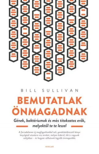Bemutatlak önmagadnak - Gének, baktériumok és más titokzatos erők, melyektől te te leszel  (2. kiadás)