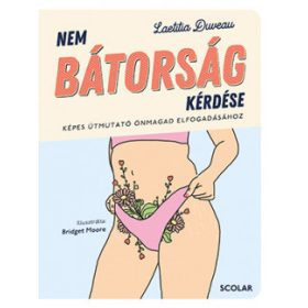 Nem bátorság kérdése - Képes útmutató önmagad elfogadásához - Egészséges test és lélek egészségtudatos életmódhoz kapcsolódó könyvek