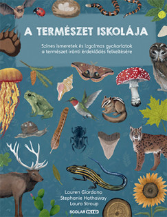 A természet iskolája - Színes ismeretek és izgalmas gyakorlatok a természet iránti érdeklődés felkeltésére - Ismeretterjesztés  témájú könyvek és olvasmányok