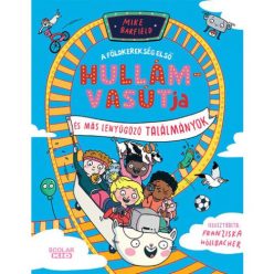 A földkerekség első hullámvasútja és más elképesztő találmányok - Ismeretterjesztés  témájú könyvek és olvasmányok