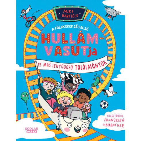 A földkerekség első hullámvasútja és más elképesztő találmányok - Ismeretterjesztés  témájú könyvek és olvasmányok