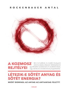   A kozmosz rejtélyei - Létezik-e sötét anyag és sötét energia? – Miért dominál az anyag az antianyag felett?