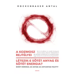 A kozmosz rejtélyei - Létezik-e sötét anyag és sötét energia? – Miért dominál az anyag az antianyag felett? - Matematika, fizika természetgyógyászati és alternatív szemléletű könyvek