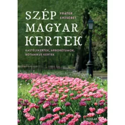 Szép magyar kertek - Kastélykertek, arborétumok, botanikuskertek - Kertek és növények  témájú könyvek és olvasmányok