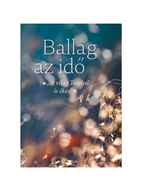 Ballag az idő - A világ Teveled is ékes