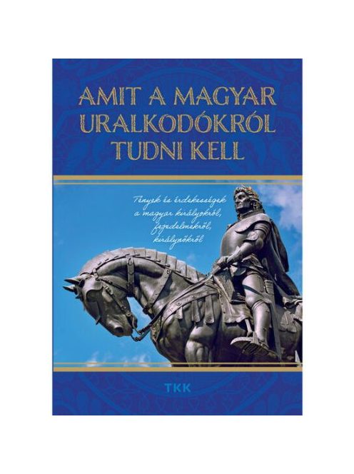 Amit a magyar uralkodókról tudni kell