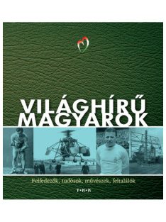   Világhírű magyarok - Felfedezők, tudósok, művészek, feltalálók (új kiadás).