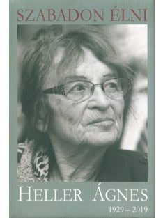 Szabadon élni - Heller Ágnes (1929-2019)