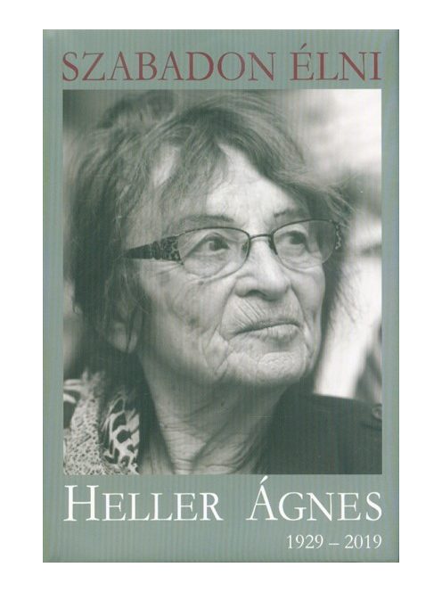 Szabadon élni - Heller Ágnes (1929-2019)