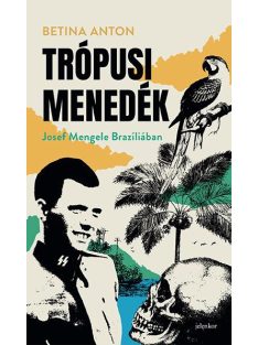 Trópusi menedék - Josef Mengele Brazíliában