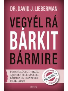   Vegyél rá bárkit bármire /Pszichológiai titkok, amiknek segítségével bármilyen helyzetet uralhatsz!