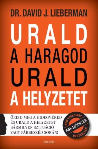 Urald a haragod urald a helyzetet - Őrizd meg a hidegvéred és urald a helyzetet bármilyen szituáció vagy párbeszéd során - Pszichológia  témájú könyvek és olvasmányok