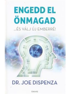 Engedd el önmagad - ...és válj új emberré! (2. kiadás)