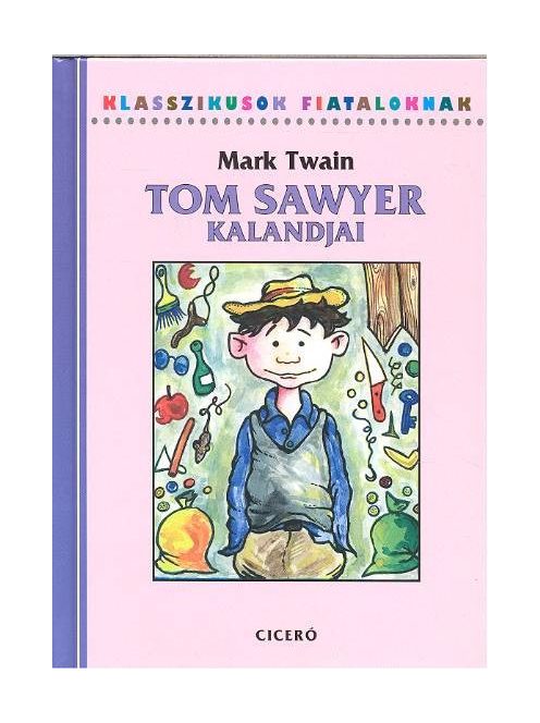 Tom Sawyer kalandjai /Klasszikusok fiataloknak