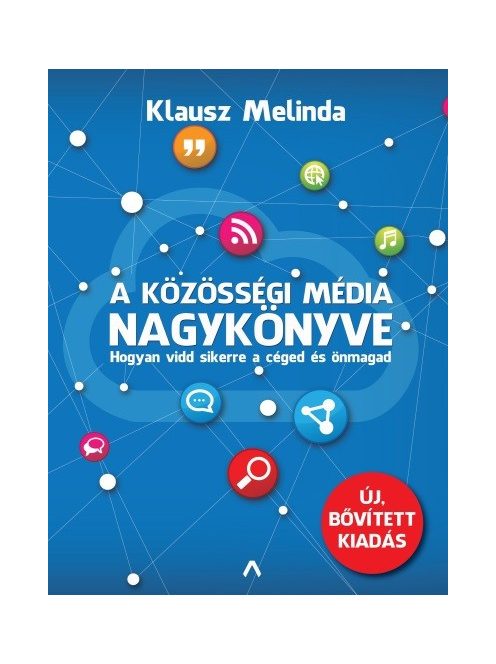 A közösségi média nagykönyve - Hogyan vidd sikerre a céged és önmagad (új, bővitett kiadás)