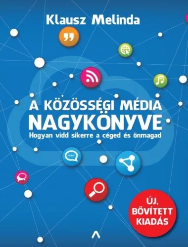 A közösségi média nagykönyve - Hogyan vidd sikerre a céged és önmagad (új, bővitett kiadás)