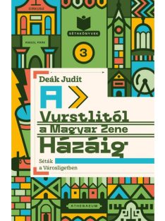   A Vurstlitól a Magyar Zene Házáig - Séták a Városligetben - Sétakönyvek 3.