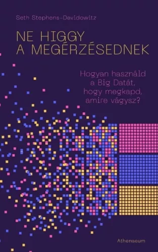 Ne higgy a megérzésednek! - Hogyan használd a Big Datát, hogy megkapd, amire vágysz?