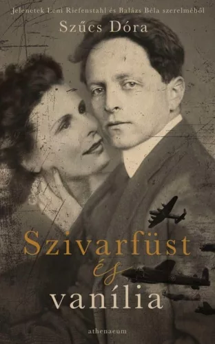 Szivarfüst és vanília - Jelenetek Leni Riefenstahl és Balázs Béla szerelméből - Romantikus  témájú könyvek és olvasmányok