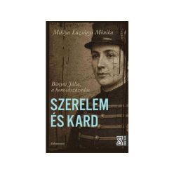 Szerelem és kard - Bányai Júlia, a honvédszázados - Időutazó - Életrajz  témájú könyvek és olvasmányok