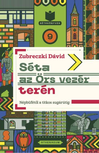 Séta az Örs vezér terén - Népbüfétől a titkos sugárútig - Sétakönyvek 9.