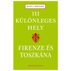 111 különleges hely - Firenze és Toszkána