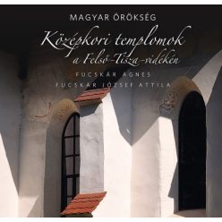 Magyar örökség - Középkori templomok a Felső-Tisza-vidéken - Utazás  témájú könyvek és olvasmányok