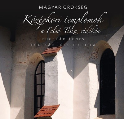 Magyar örökség - Középkori templomok a Felső-Tisza-vidéken - Utazás  témájú könyvek és olvasmányok