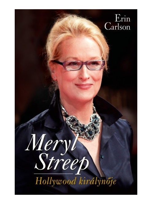 Meryl Streep - Hollywood királynője