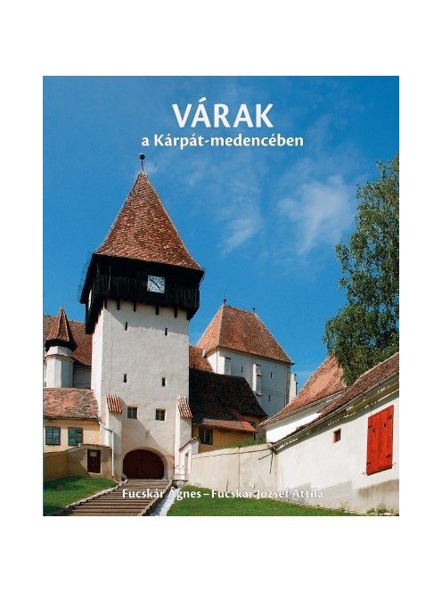 VÁRAK és ERŐDTEMPLOMOK a Kárpát-medencében