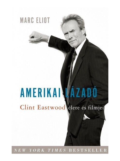 Amerikai lázadó - Clint Eastwood élete és filmjei