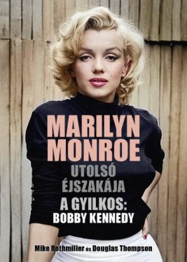 Marilyn Monroe utolsó éjszakája - A gyilkos: Bobby Kennedy - Életrajzi regény  témájú könyvek és olvasmányok