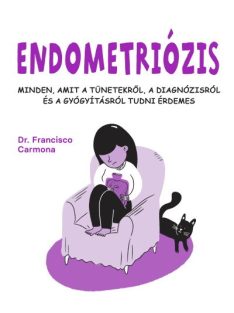   Endometriózis - Minden, amit a tünetekről, a diagnózisról és a gyógyításról tudni érdemes
