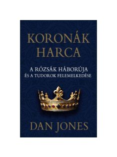   Koronák harca - A rózsák háborúja és a Tudorok felemelkedése