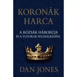   Koronák harca - A rózsák háborúja és a Tudorok felemelkedése