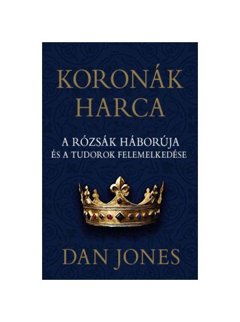 Koronák harca - A rózsák háborúja és a Tudorok felemelkedése