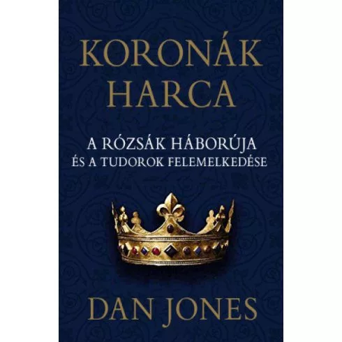 Koronák harca - A rózsák háborúja és a Tudorok felemelkedése