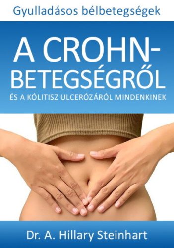 Gyulladásos bélbetegségek - A Crohn-betegségről és a kólitisz ulcerózáról mindenkinek - Egészség, életmód egészségtudatos életmódhoz kapcsolódó könyvek