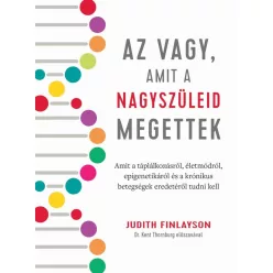   Az vagy, amit a nagyszüleid megettek - Amit a táplálkozásról, életmódról, epigenetikáról és a krónikus betegségek eredet