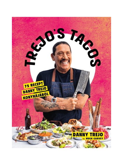 Trejos Tacos - 75 recept Danny Trejo konyhájából