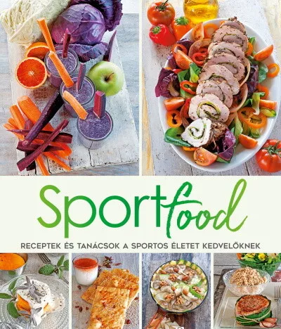 Sportfood - Receptek és tanácsok a sportos életet kedvelőknek - Táplálkozás egészségtudatos életmódhoz kapcsolódó könyvek