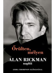 Őrülten, mélyen - Alan Rickman naplói