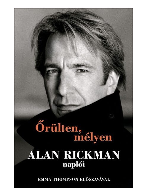 Őrülten, mélyen - Alan Rickman naplói