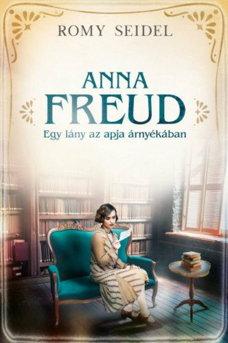 Anna Freud - Egy lány az apja árnyékában - Szórakoztató Irodalom  témájú könyvek és olvasmányok