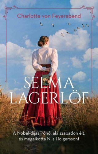 Selma Lagerlöf - A Nobel-díjas írónő, aki szabadon élt, és megalkotta Nils Holgerssont - Romantikus  témájú könyvek és olvasmányok