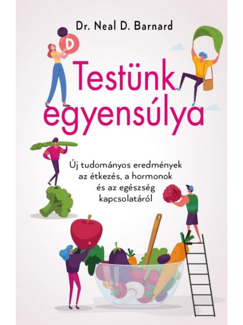 Testünk egyensúlya - Új tudományos eredmények az étkezés, a hormonok és az egészség kapcsolatáról